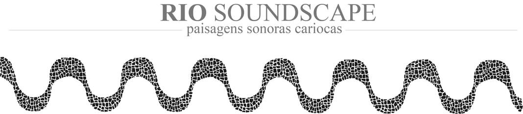 RIO SOUNDSCAPE . PAISAGENS SONORAS CARIOCAS